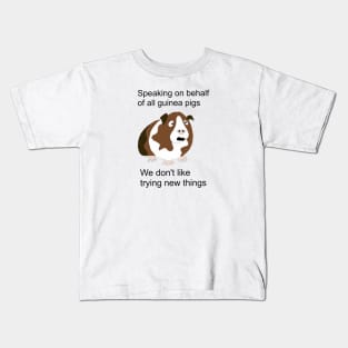 Speaking on behalf of all guinea pigs, we don't like trying new things Kids T-Shirt